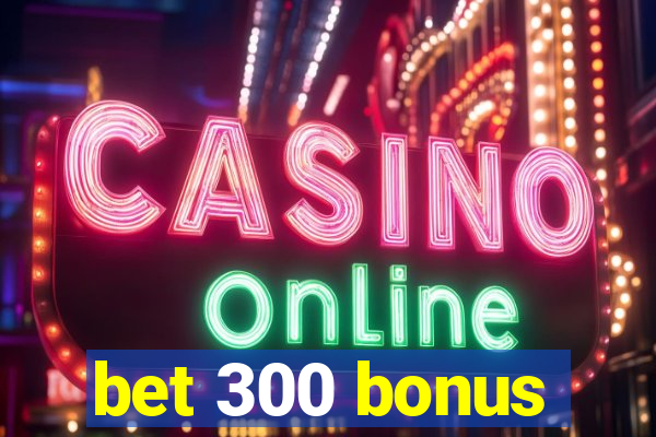 bet 300 bonus